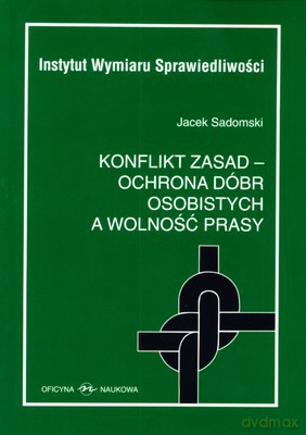 Konflikt Zasad - Ochrona Dóbr Osobistych A Wolność Prasy - Jacek Sadomski [KSIĄŻKA]