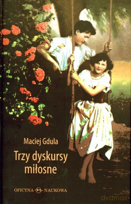 Trzy Dyskursy Miłosne (twarda) - Maciej Gdula [KSIĄŻKA]