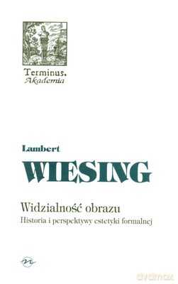 Widzialność Obrazu Tom 47 - Lambert Wiesing [KSIĄŻKA]
