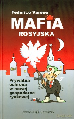 Mafia rosyjska. Prywatna ochrona w nowej gospodarce rynkowej. - Varese Federico [KSIĄŻKA]