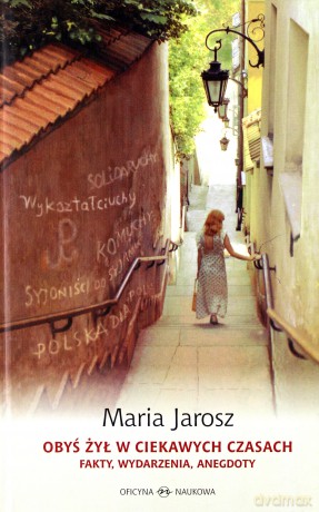 Obyś żył w ciekawych czasach. Fakty, wydarzenia, anegdoty - Jarosz Maria [KSIĄŻKA]