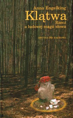 Klątwa Rzecz o ludowej magii słowa - Engelking Anna [KSIĄŻKA]