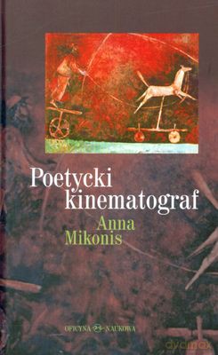 Poetycki Kinematograf (twarda) - Anna Mikonis [KSIĄŻKA]