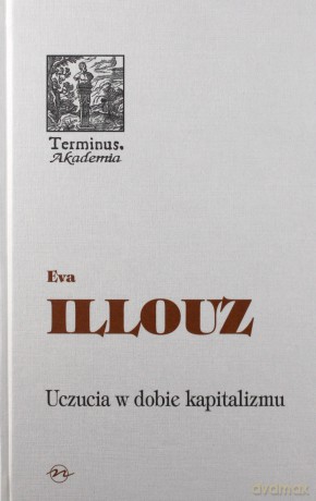 Uczucia W Dobie Kapitalizmu (twarda) - Eva Illouz [KSIĄŻKA]