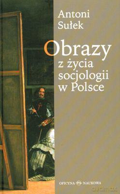Obrazy z życia socjologii w Polsce - Antoni Sułek [KSIĄŻKA]