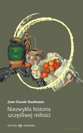 Niezwykła historia prawdziwej miłości  - Kaufmann Jean-Claude [KSIĄŻKA]