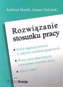 Rozwiązanie Stosunku Pracy - Andrzej Marek, Janusz Żołyński [KSIĄŻKA]