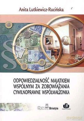 Odpowiedzialność Majątkiem Wspólnym Za Zobowiązania - Anita Lutkiewicz-Rucińska [KSIĄŻKA]