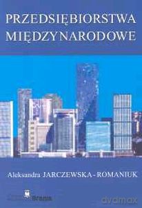 Przedsiębiorstwa Międzynarodowe - Aleksandra Jarczewska-Romaniuk [KSIĄŻKA]