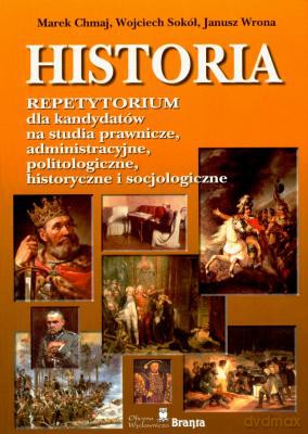 Historia Repetytorium Dla Kandydatów Na Studia Prawnicze, Administracyjne, Politologiczne, Histor... - Marek Chmaj, Wojciech Sokół, Janusz Wrona [KSIĄŻKA]