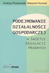 Podejmowanie Działalności Gospodarczej - Andrzej Powałowski, Sławomir Koroluk [KSIĄŻKA]