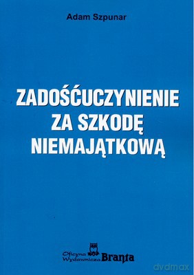Zadośćuczynienie Za Szkodę Niemajątkową - Adam Szpunar [KSIĄŻKA]
