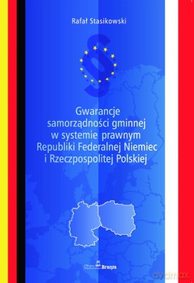 Gwarancje Samorządności Gminnej W Systemie Prawnym Republiki Federalnej Niemiec I Rzeczpospolitej... - Rafał Stasikowski [KSIĄŻKA]