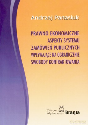 Prawno Ekonomiczne Aspekty Systemu Zamówień Publicznych... - Andrzej Panasiuk, Agata Mikołajczyk [KSIĄŻKA]