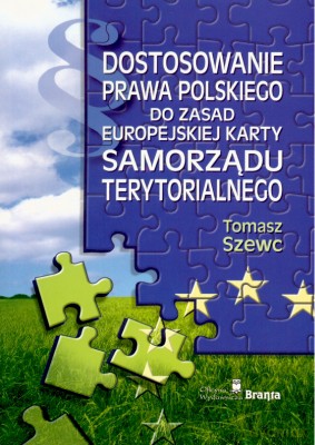 Dostosowanie Prawa Polskiego Do Zasad Europejskiej Karty Samorządu Terytorialnego - Tomasz Szewc [KSIĄŻKA]