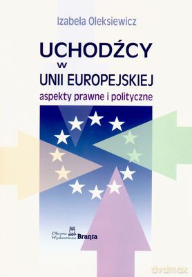 Uchodźcy W Unii Europejskiej Aspekty Prawne I Polityczne - Izabela Oleksiewicz [KSIĄŻKA]