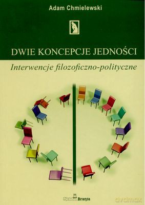 Dwie Koncepcje Jedności Interwencje Filozoficzno-Polityczne - Adam Chmielewski [KSIĄŻKA]