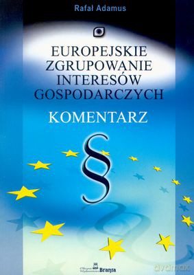 Europejskie Zgrupowanie Interesów Gospodarczych Komentarz - Rafal Adamus [KSIĄŻKA]