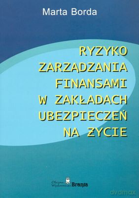 Ryzyko Zarządzania Finansami W Zakładach Ubezpieczeń Na Życie - Marta Borda [KSIĄŻKA]