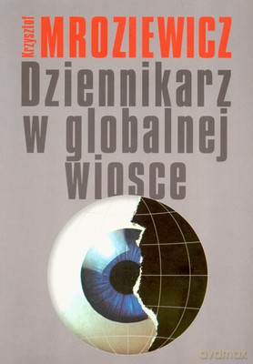 Dziennikarz W Globalnej Wiosce - Krzysztof Mroziewicz [KSIĄŻKA]