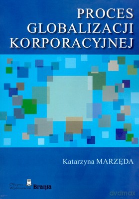 Proces Globalizacji Korporacyjnej (broszurowa) - Katarzyna Marzęda [KSIĄŻKA]
