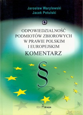 Odpowiedzialność Podmiotów Zbiorowych W Prawie Polskim I Europejskim Komentarz - Jarosław Warylewski, Jacek Potulski [KSIĄŻKA]