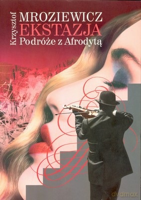 Ekstazja Podróże Z Afrodytą - Krzysztof Mroziewicz [KSIĄŻKA]