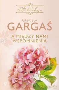 A między nami wspomnienia - Gabriela Gargaś [KSIĄŻKA]