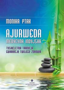 Ajurweda - medycyna indyjska - Monika Ptak-Korbacz [KSIĄŻKA]