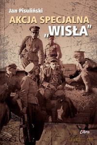 Akcja Specjalna ,,Wisła" - Jan Pisuliński [KSIĄŻKA]