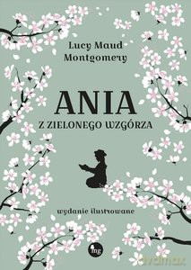 Ania z Zielonego Wzgórza - Lucy Maud Montgomery [KSIĄŻKA]