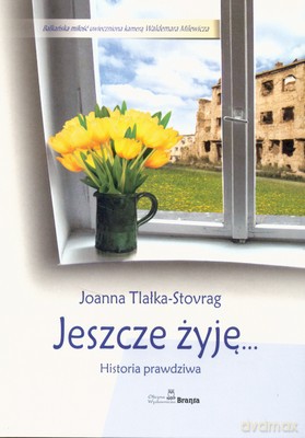 Jeszcze Żyję Historia Prawdziwa - Joanna Tlałka-Stovrag [KSIĄŻKA]