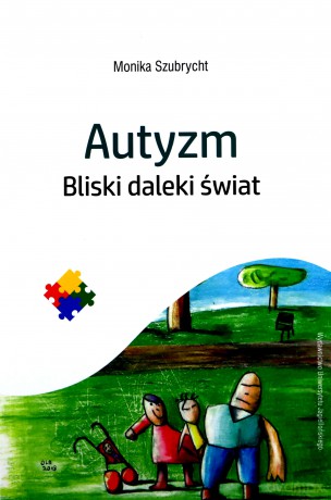 Autyzm. Bliski daleki świat - Monika Szubrycht [KSIĄŻKA]