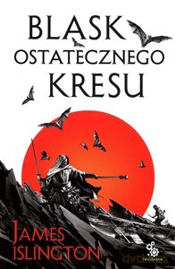 Blask ostatecznego kresu. Trylogia Licaniusa Księga 3 - James Islington [KSIĄŻKA]