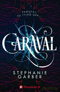 Caraval. (Tom 1) - Stephanie Garber [KSIĄŻKA]
