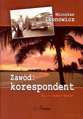 Zawód Korespondent - Mirosław Ikonowicz [KSIĄŻKA]