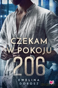 Czekam w pokoju 206 - Ewelina Dobosz [KSIĄŻKA]