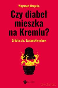 Czy diabeł mieszka na Kremlu? - Wojciech Harpula [KSIĄŻKA]