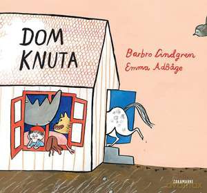 Dom Knuta - Barbro Lindgren, Emma Adbge [KSIĄŻKA]