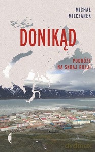 Donikąd. Podróże na skraj Rosji wyd. 2 - Michał Milczarek [KSIĄŻKA]