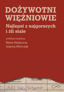 Dożywotni więźniowie. Najlepsi z najgorszych i źli stale [KSIĄŻKA]