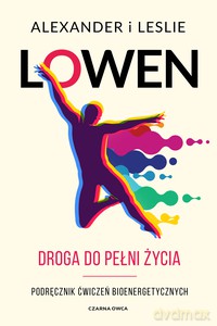 Droga do pełni życia - Alexander Lowen, Leslie Lowen [KSIĄŻKA]