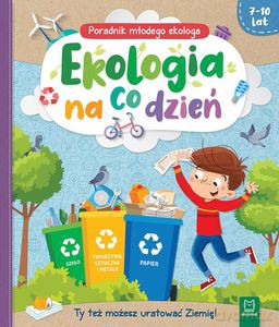 Ekologia na co dzień. Poradnik małego ekologa 7-10 lat - Ewa Tadrowska [KSIĄŻKA]