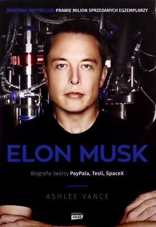 Elon Musk. Biografia twórcy Paypala, Tesli, SpaceX - Ashlee Vance [KSIĄŻKA]