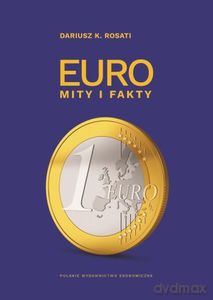 Euro. Mity i fakty - Dariusz K. Rosati [KSIĄŻKA]