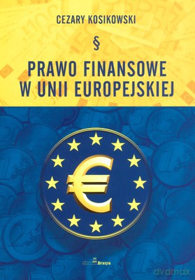 Prawo Finansowe W Unii Europejskiej - Cezary Kosikowski [KSIĄŻKA]