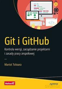 Git i GitHub. Kontrola wersji, zarządzanie... - Mariot Tsitoara [KSIĄŻKA]