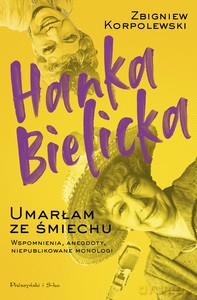 Hanka Bielicka. Umarłam ze śmiechu - Zbigniew Korpolewski [KSIĄŻKA]