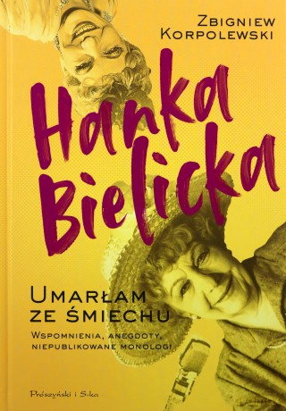 Hanka Bielicka. Umarłam ze śmiechu - Zbigniew Korpolewski [KSIĄŻKA]