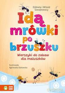 Idą mrówki po brzuszku. Wierszyki do zabaw dla maluszków - Szwajkowska Elżbieta, Szwajkowski Witold [KSIĄŻKA]